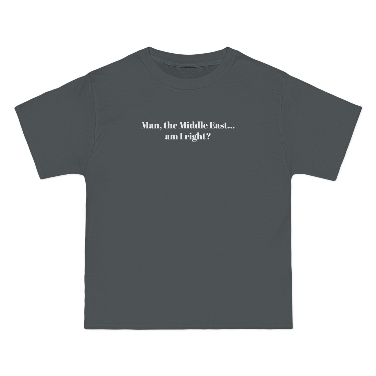 Man The Middle East... Am I Right? - Men's Heavyweight T-Shirt