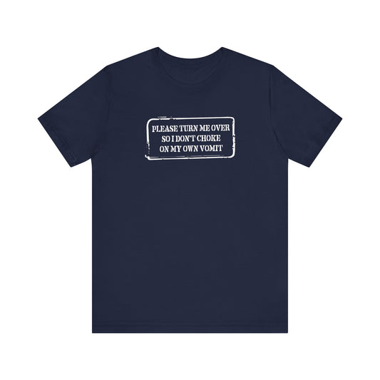 Please Turn Me Over So I Don't Choke On My Own Vomit - Thank You - Men's T-Shirt