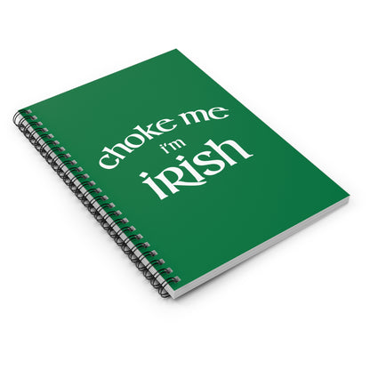 Choke Me I'm Irish - Spiral Notebook