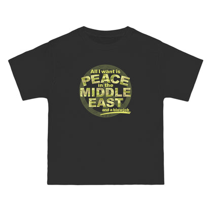 All I Want Is Peace In The Middle East (And A Blowjob) - Men's Heavyweight T-Shirt