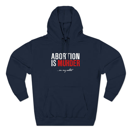 Abortion Is Murder... On My Wallet - Hoodie