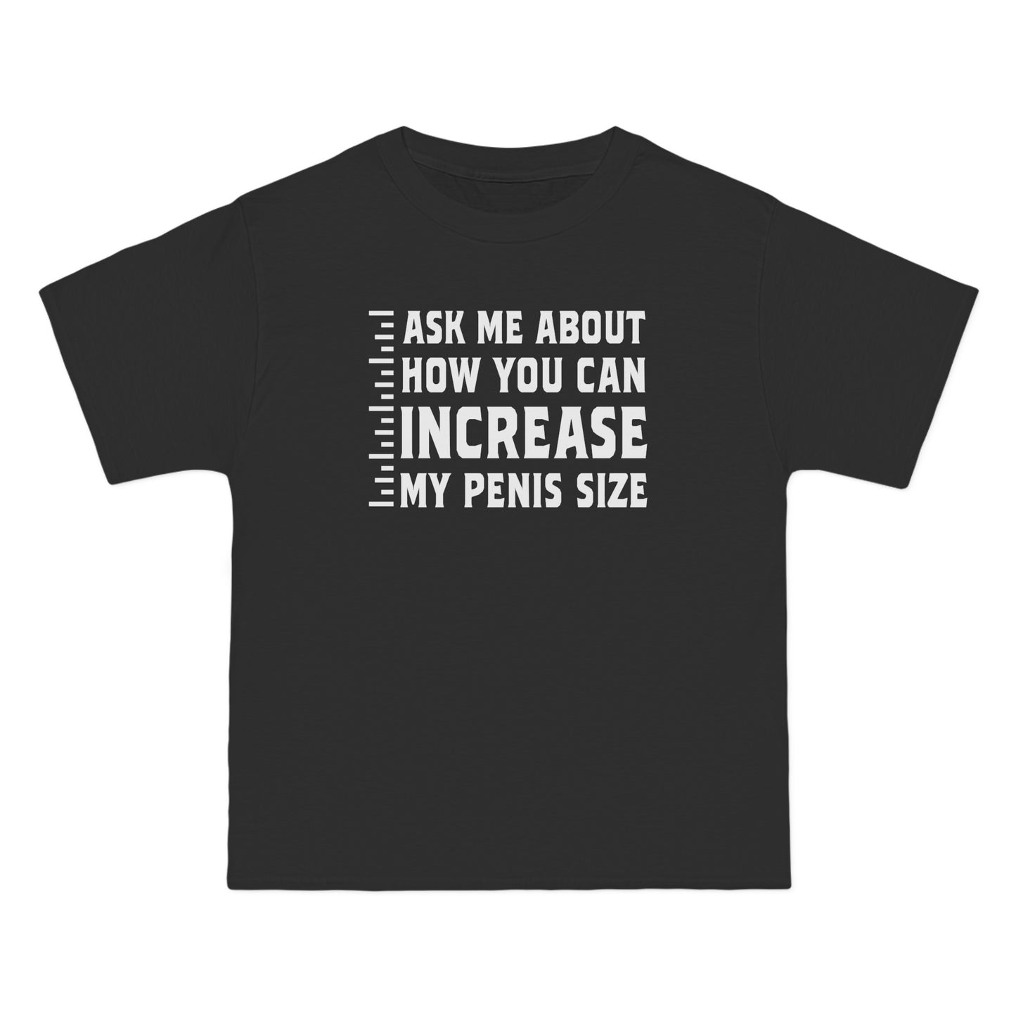 Ask Me About How You Can Increase My Penis Size - Men's Heavyweight T-Shirt