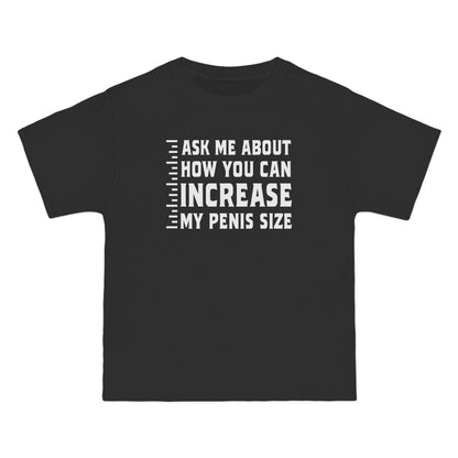 Ask Me About How You Can Increase My Penis Size - Men's Heavyweight T-Shirt