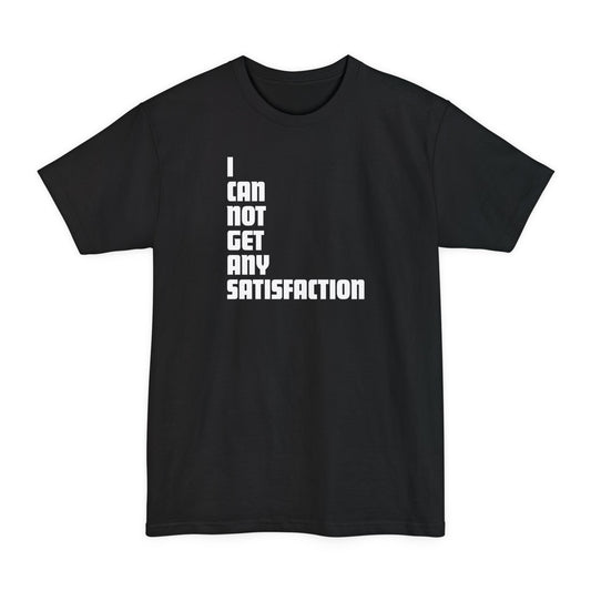 I Can Not Get Any Satisfaction - Men's Tall T-Shirt