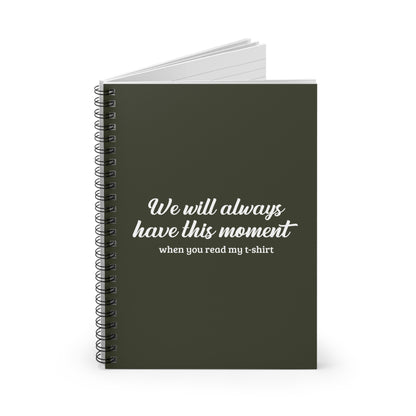 We Will Always Have This Moment - Spiral Notebook