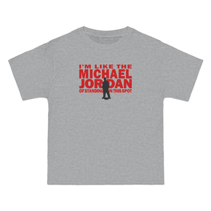 I'm Like The Michael Jordan Of Standing In This Spot - Men's Heavyweight T-Shirt