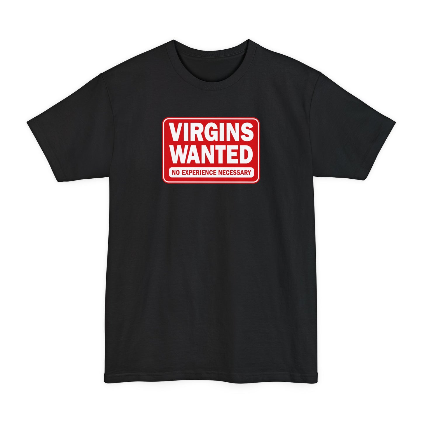 Virgins Wanted No Experience Necessary - Men's Tall T-Shirt