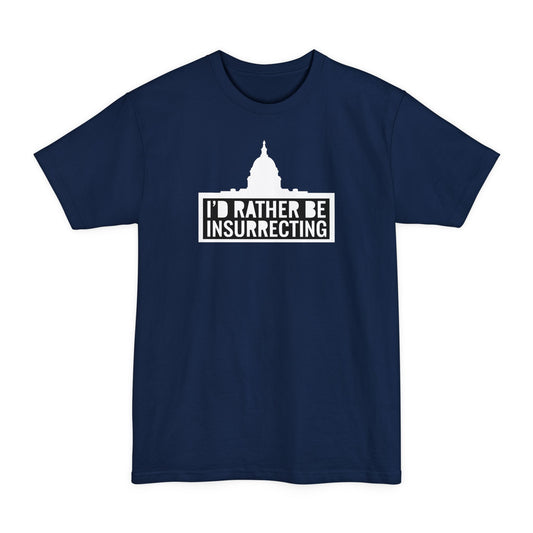 I'd Rather Be Insurrecting - Men's Tall T-Shirt