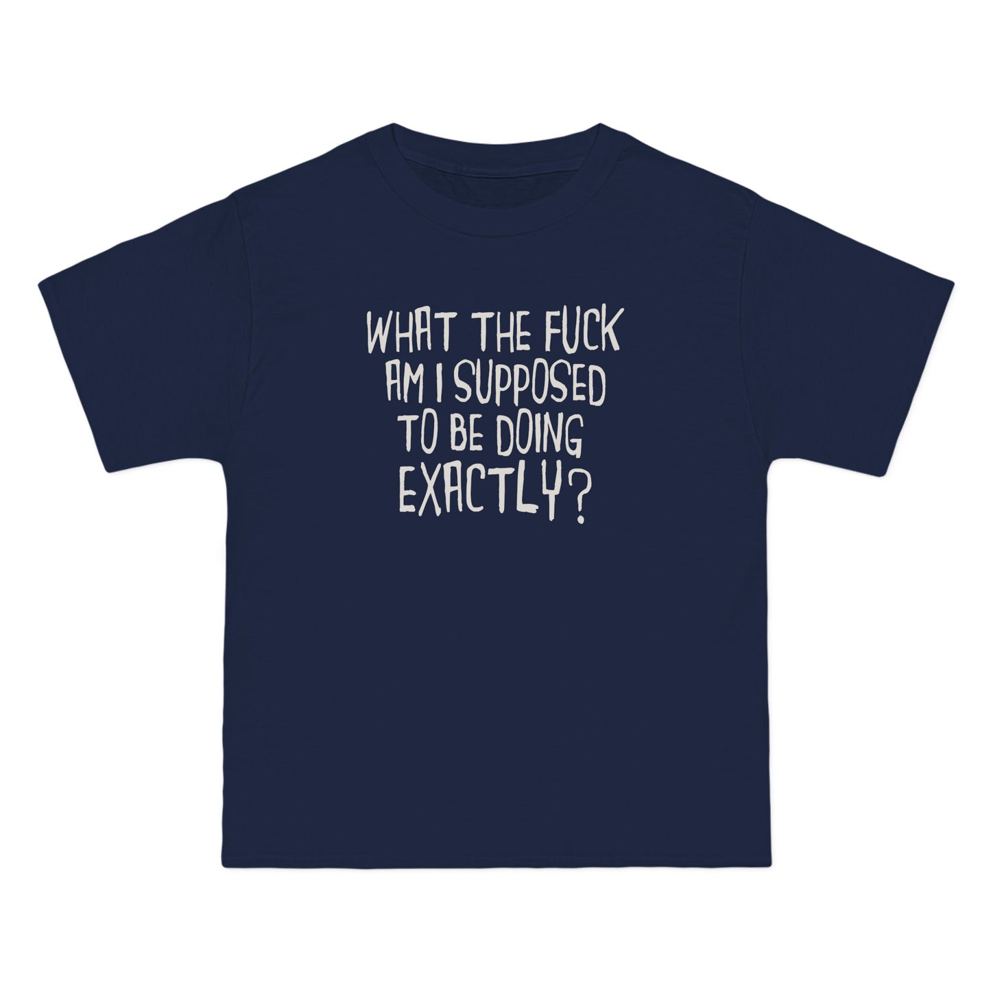 What The Fuck Am I Supposed To Be Doing Exactly? - Men's Heavyweight T-Shirt