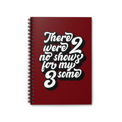 There Were Two No Shows For My Threesome - Spiral Notebook