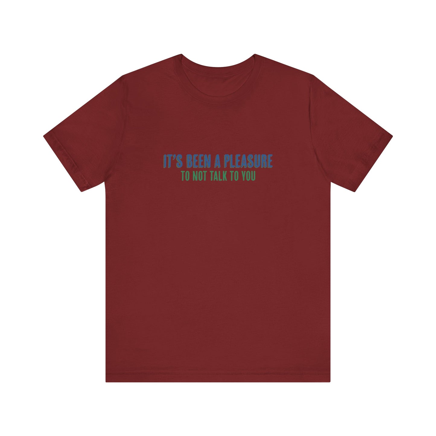 It's Been A Pleasure To Not Talk To You - Men's T-Shirt