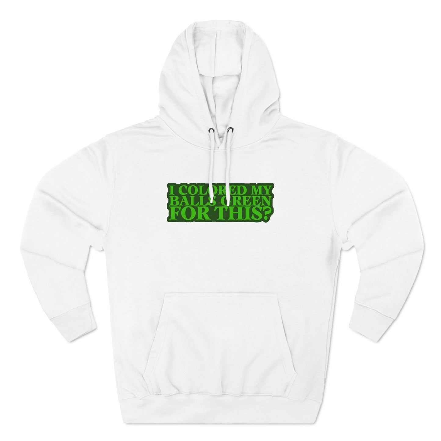 I Colored My Balls Green For This? - Hoodie