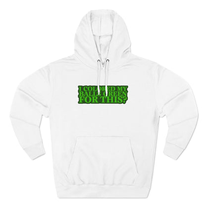 I Colored My Balls Green For This? - Hoodie