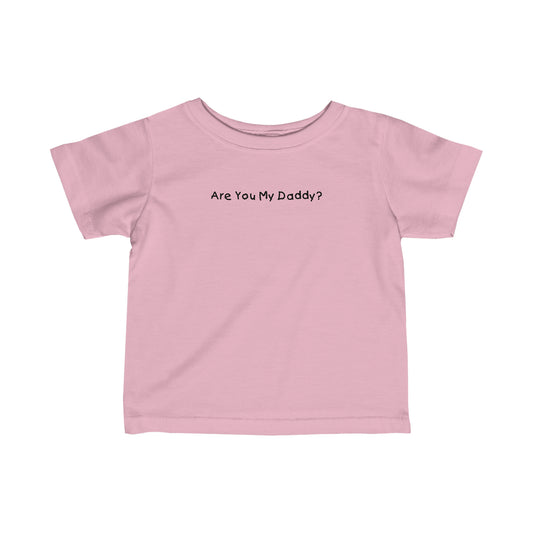 Are You My Daddy? - Baby T-Shirt