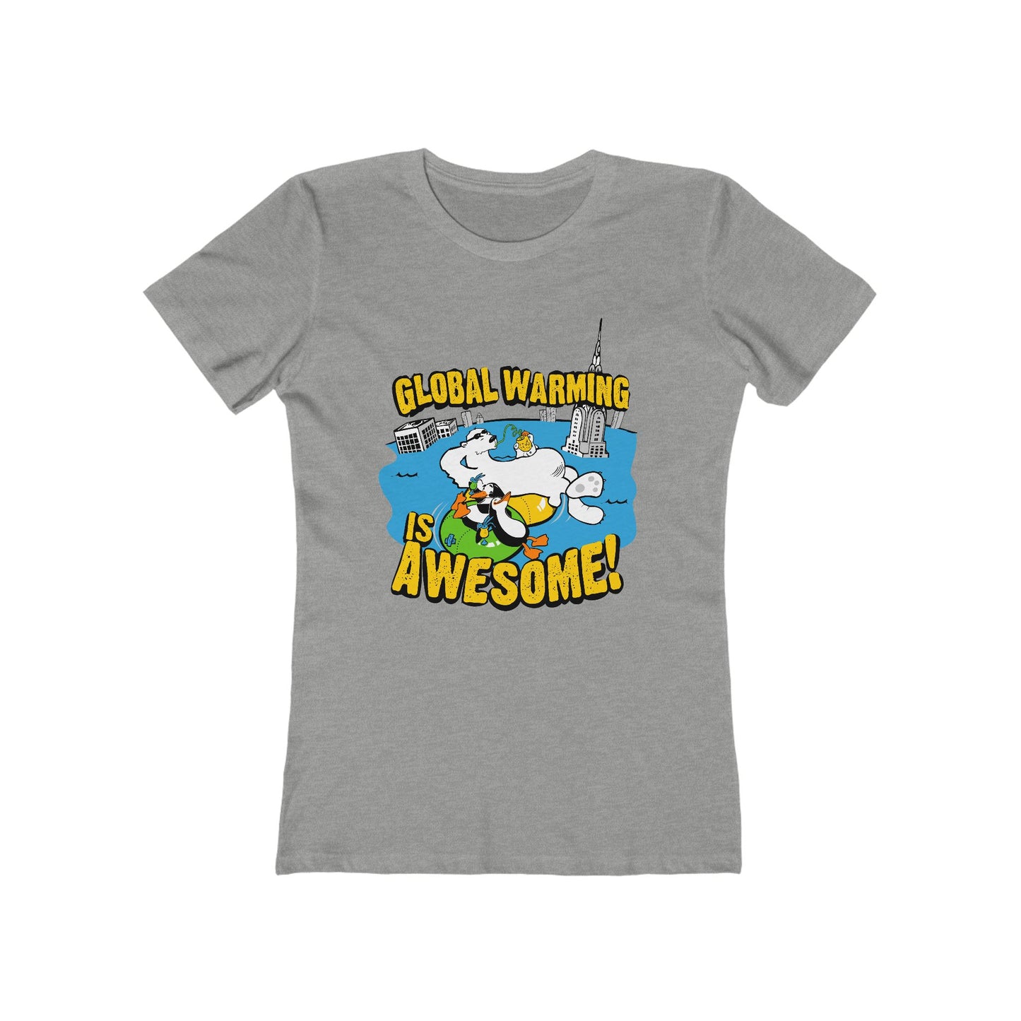 Global Warming Is Awesome - Women’s T-Shirt