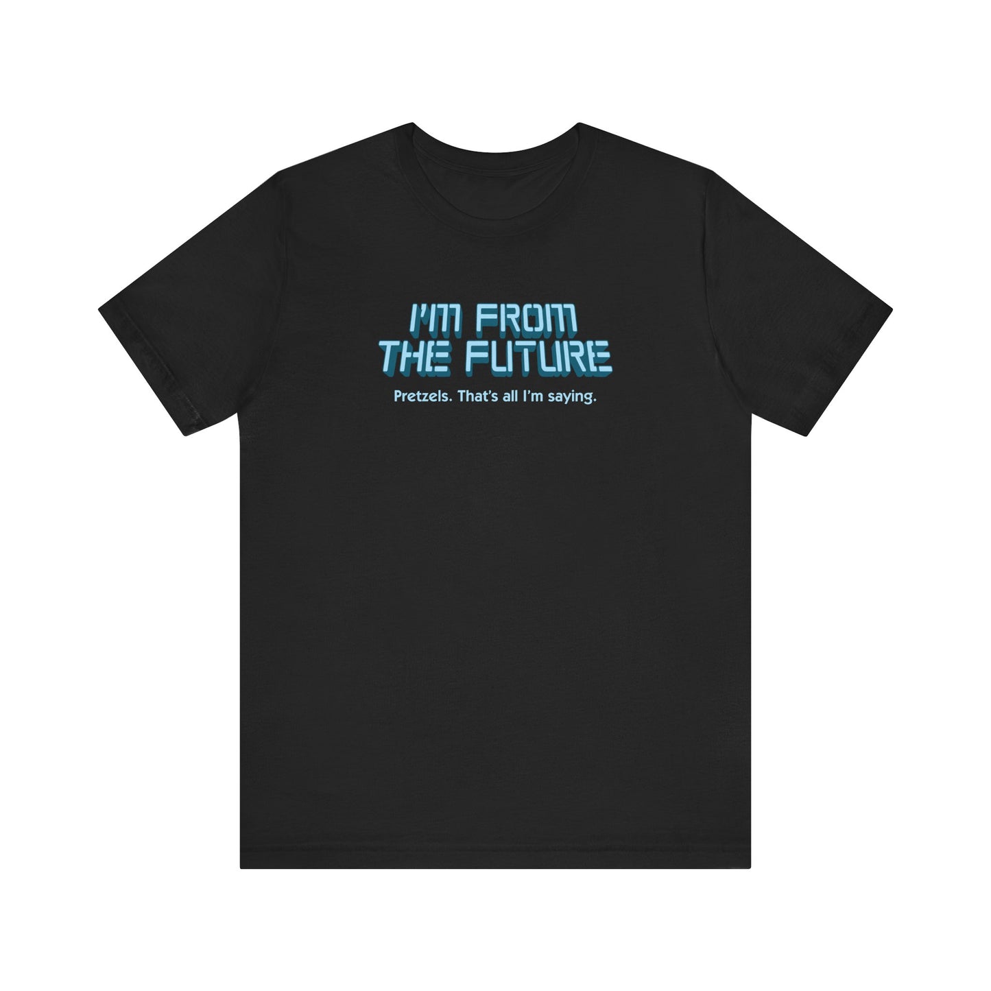 I'm From The Future - Pretzels. That's All I'm Saying. - Men's T-Shirt