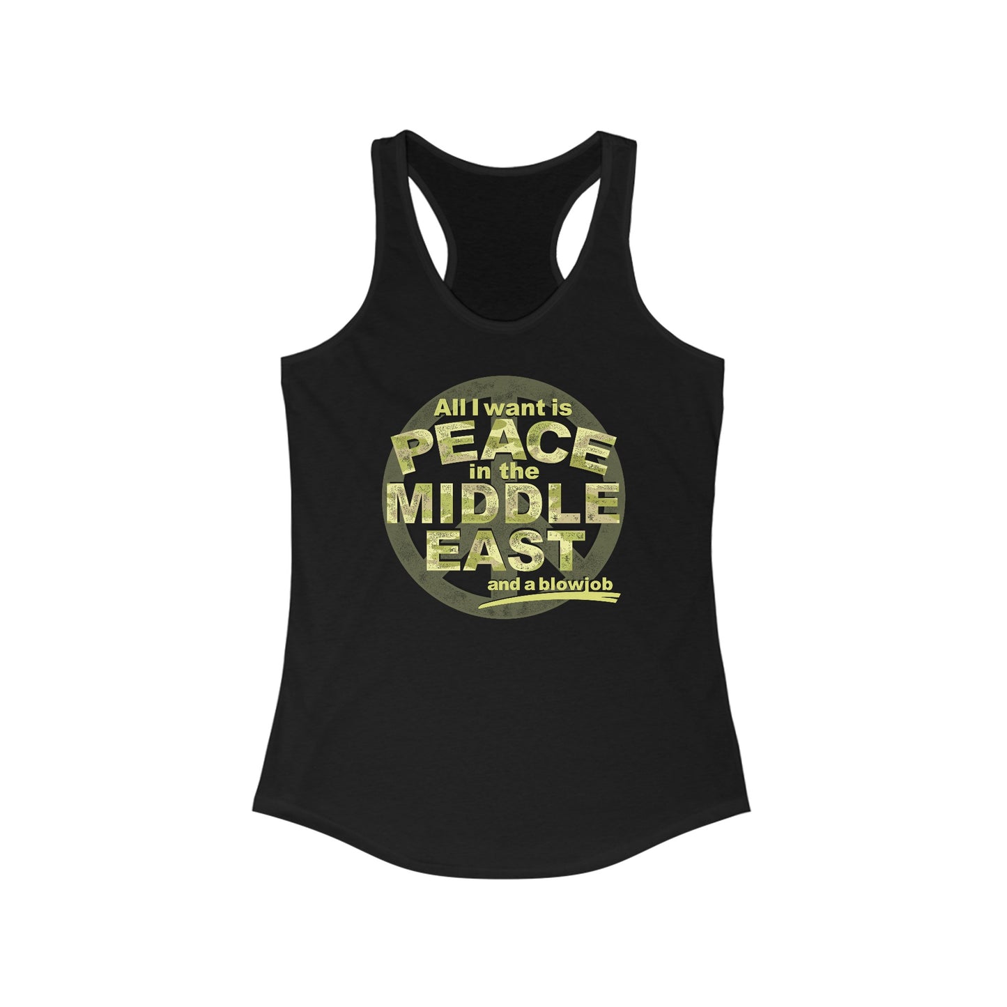 All I Want Is Peace In The Middle East (And A Blowjob) - Women's Racerback Tank