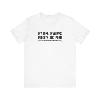 My Idea Involves Midgets And Porn (Will Give More Information Upon Request) - Men's T-Shirt