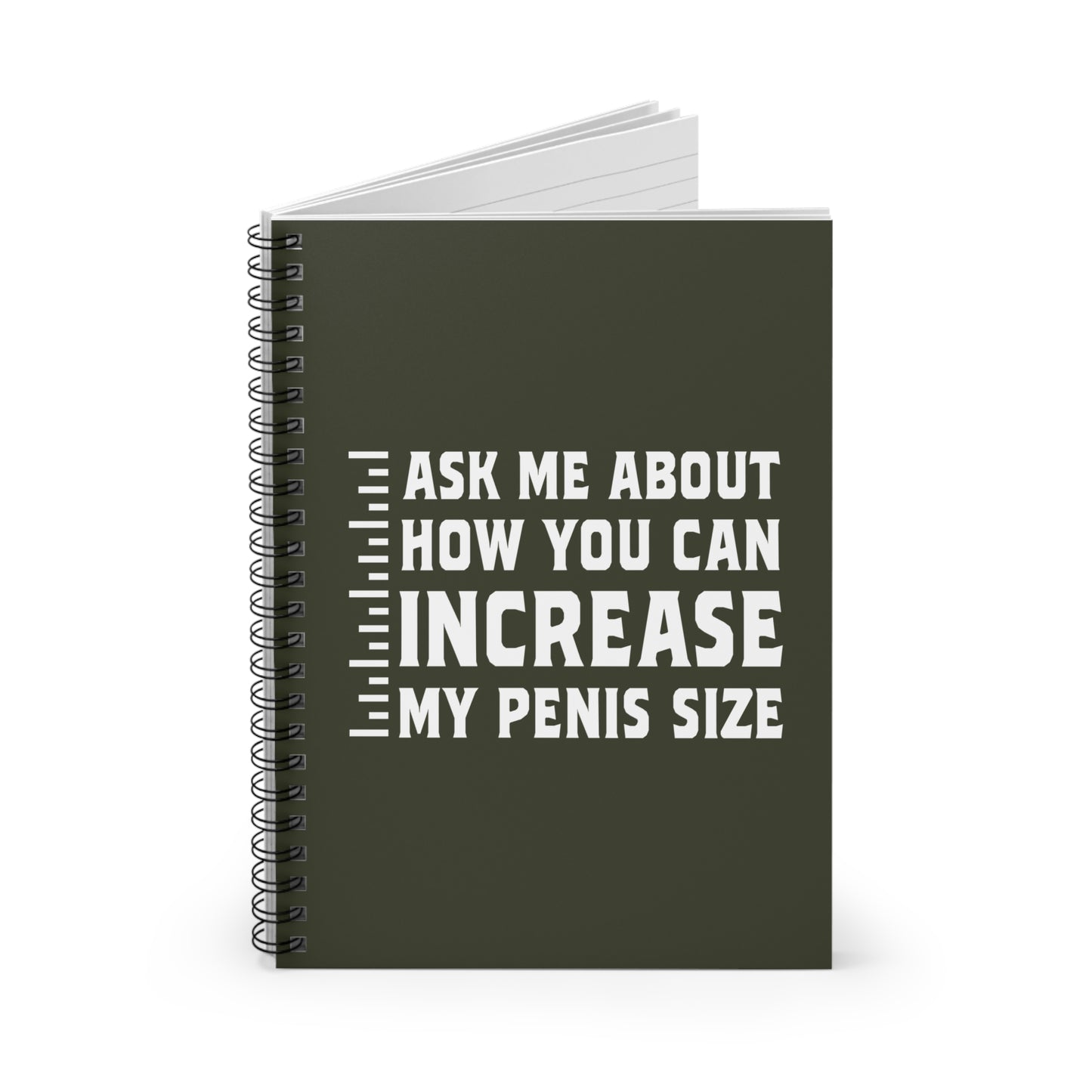 Ask Me About How You Can Increase My Penis Size - Spiral Notebook