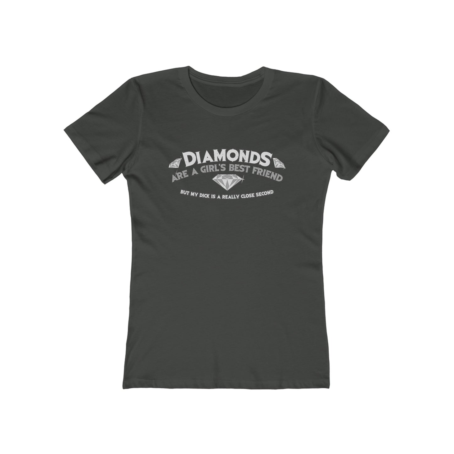 Diamonds Are A Girl's Best Friend - But My Dick Is A Really Close Second - Women’s T-Shirt