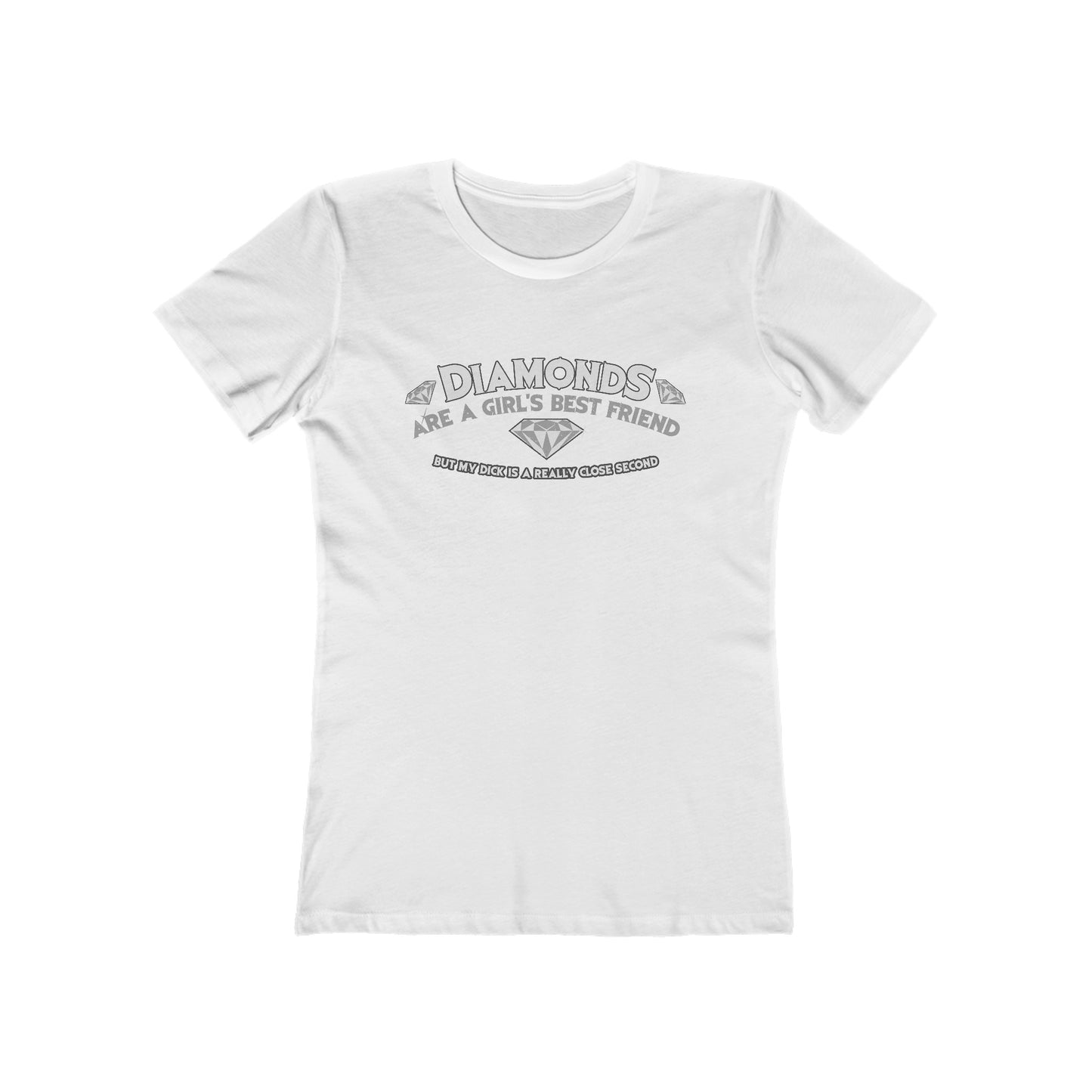 Diamonds Are A Girl's Best Friend - But My Dick Is A Really Close Second - Women’s T-Shirt