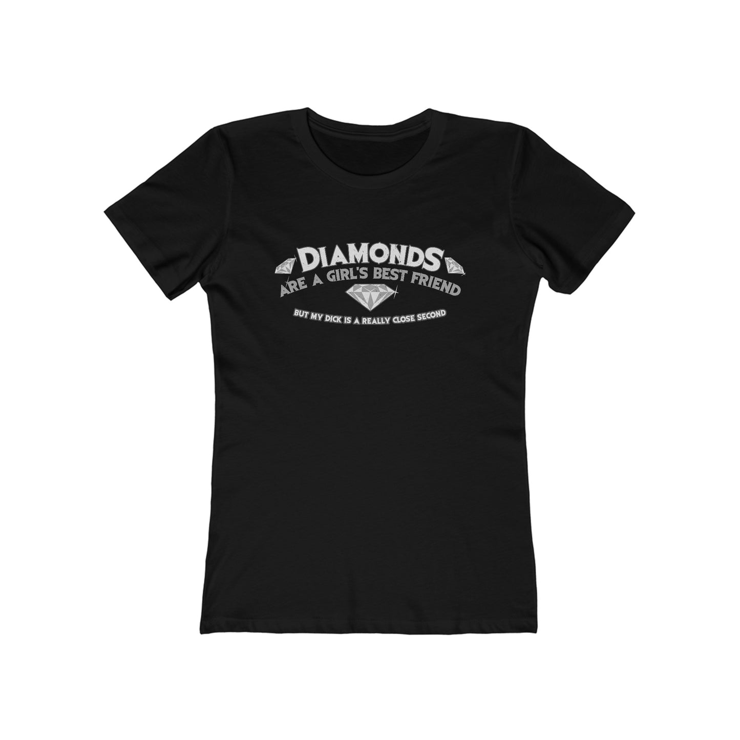 Diamonds Are A Girl's Best Friend - But My Dick Is A Really Close Second - Women’s T-Shirt