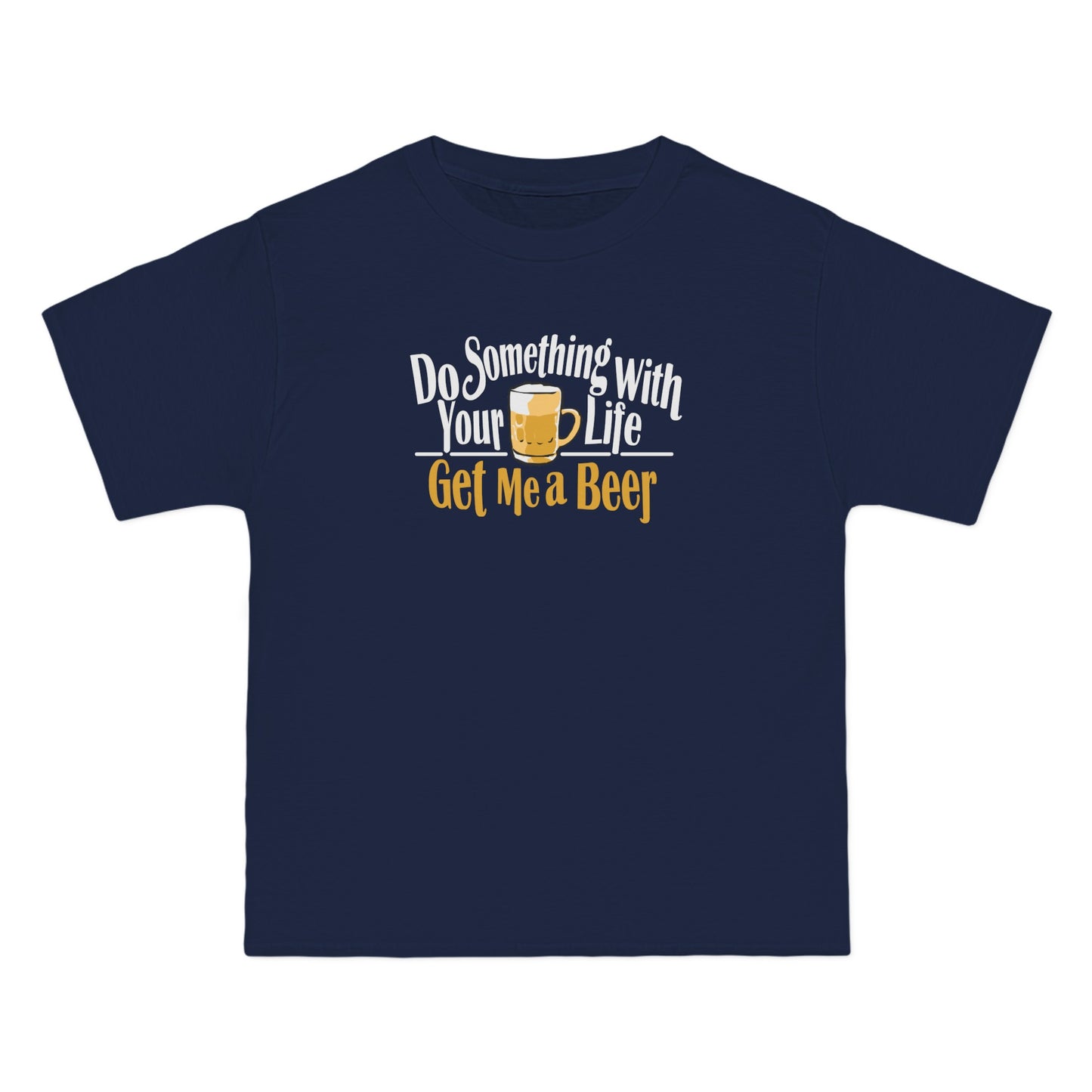 Do Something With Your Life - Get Me A Beer - Men's Heavyweight T-Shirt