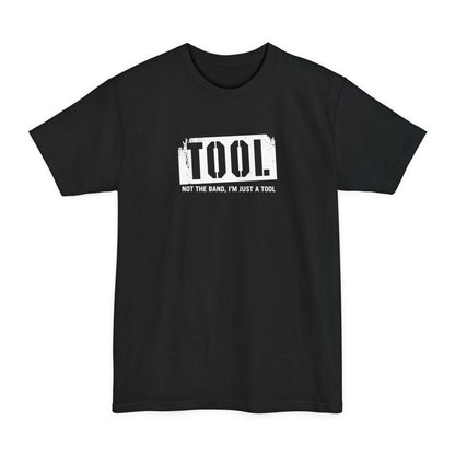 Tool (Not The Band I'm Just A Tool) - Men's Tall T-Shirt