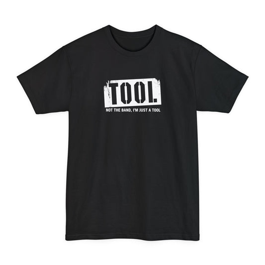 Tool (Not The Band I'm Just A Tool) - Men's Tall T-Shirt