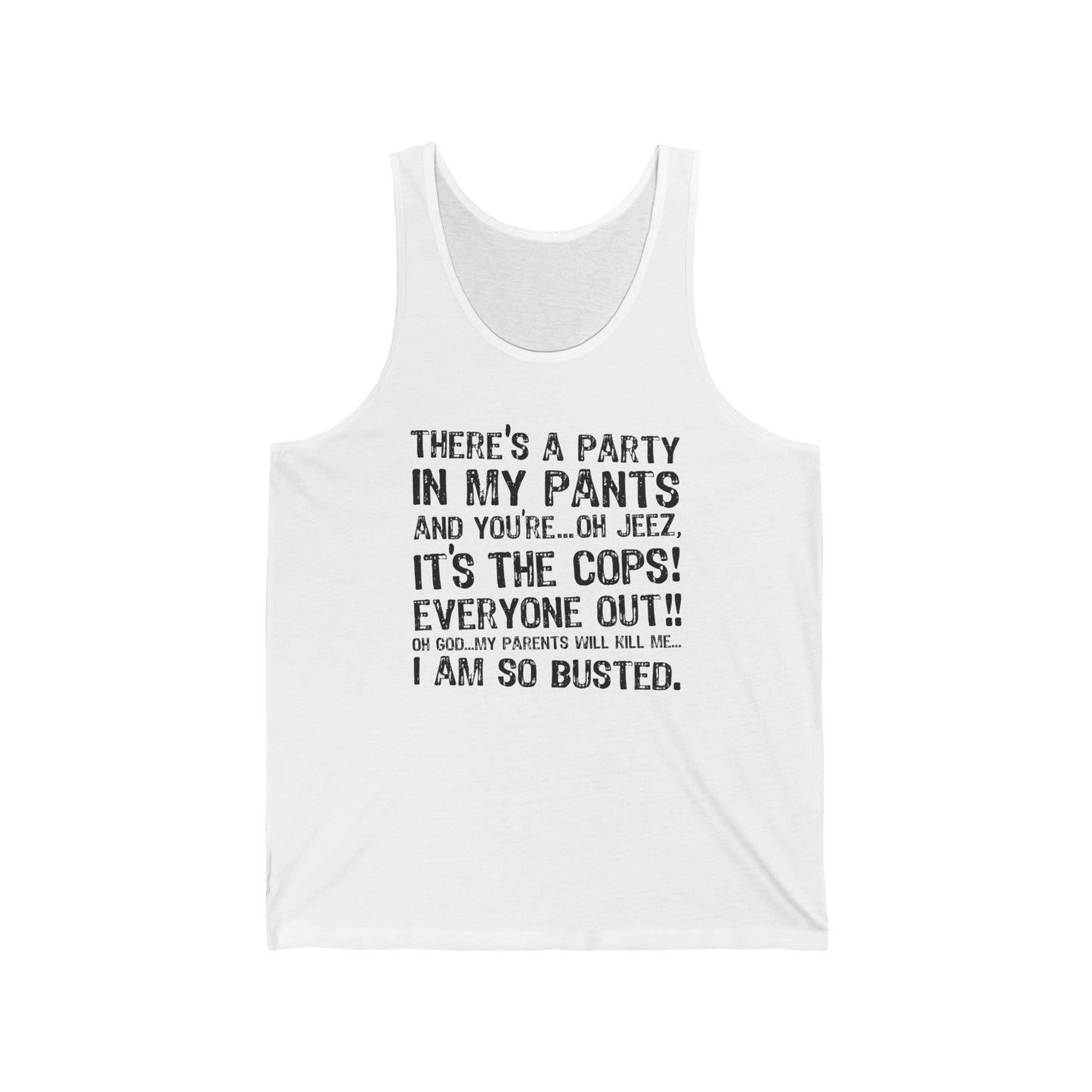 There's A Party In My Pants And You're... Oh Jeez It's The Cops! - Unisex Tank