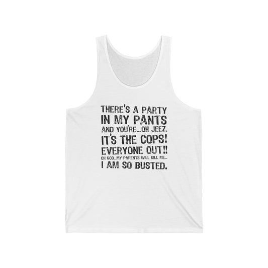 There's A Party In My Pants And You're... Oh Jeez It's The Cops! - Unisex Tank