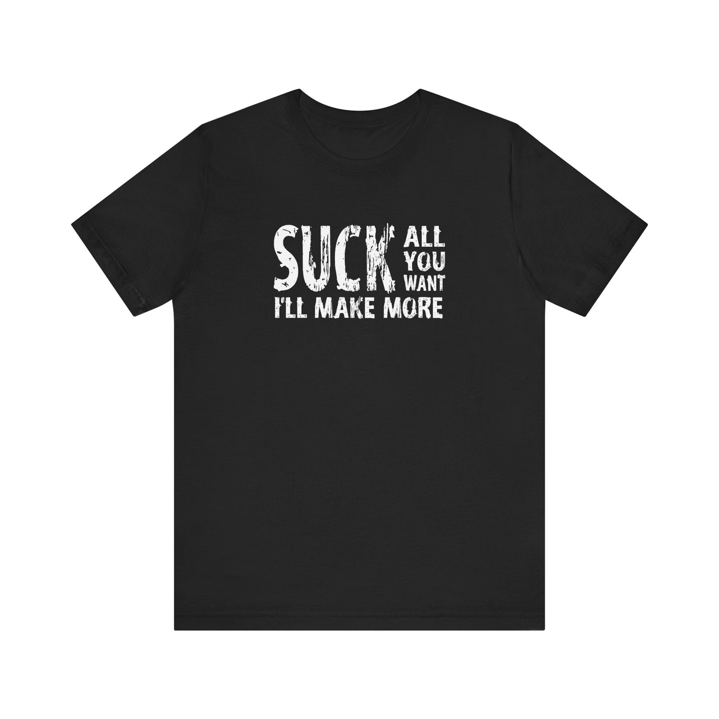 Suck All You Want I'll Make More - Men's T-Shirt