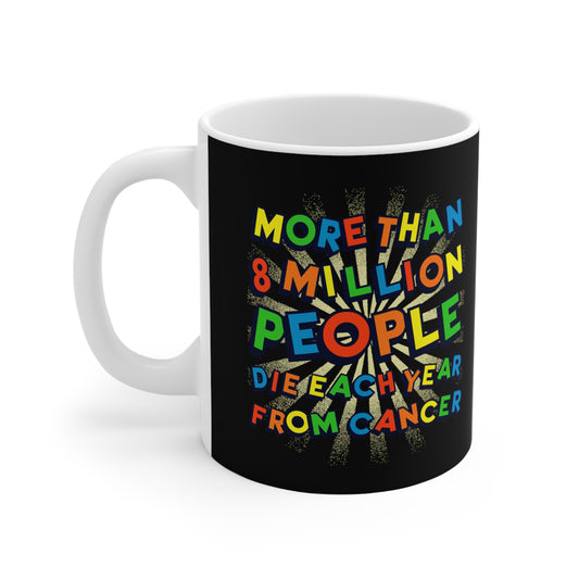 More Than 8 Million People Die Each Year From Cancer - Mug