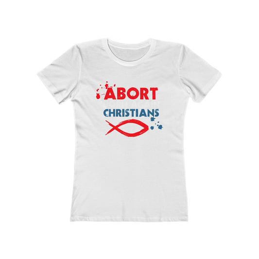 Abort Born Again Christians - Women’s T-Shirt