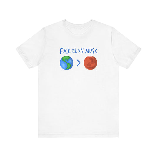 Fuck Elon Musk - Earth > Mars - Men's T-Shirt