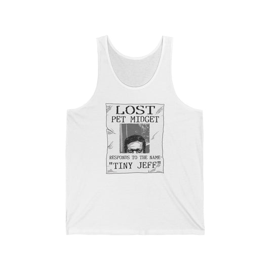 Lost Pet Midget Responds To The Name Tiny Jeff - Unisex Tank