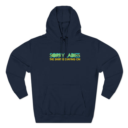 Sorry Ladies The Shirt Is Staying On - Hoodie