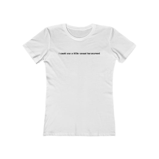 I Could Use A Little Sexual Harassment - Women’s T-Shirt