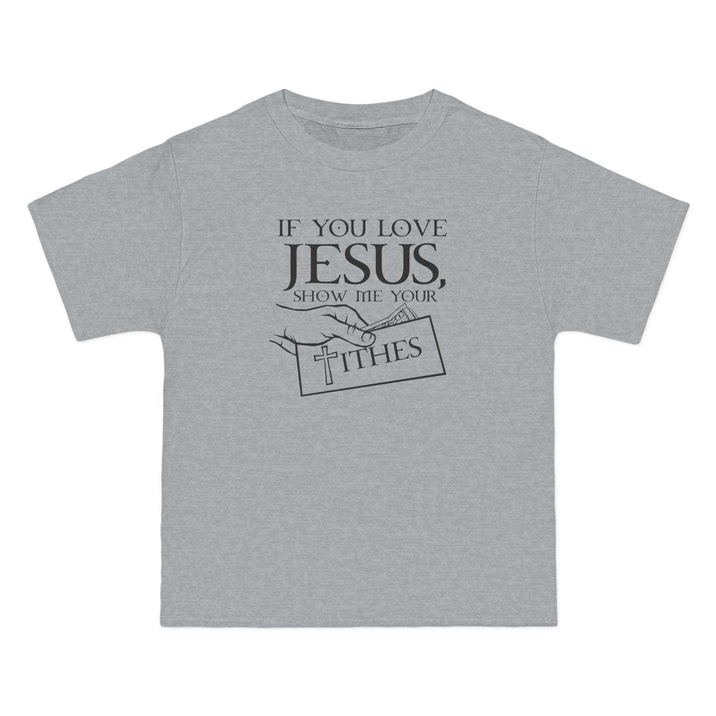 If You Love Jesus Show Me Your Tithes - Men's Heavyweight T-Shirt