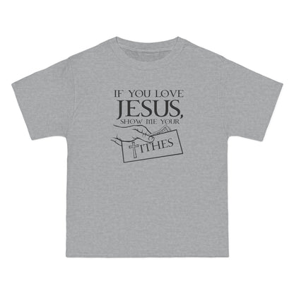 If You Love Jesus Show Me Your Tithes - Men's Heavyweight T-Shirt