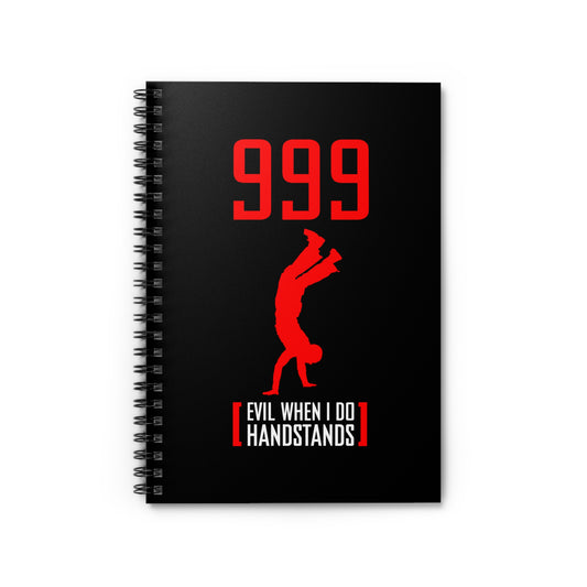 999 - Evil When I Do Handstands - Spiral Notebook