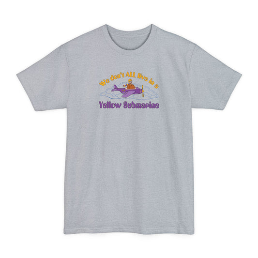 We Don't All Live In A Yellow Submarine - Men's Tall T-Shirt