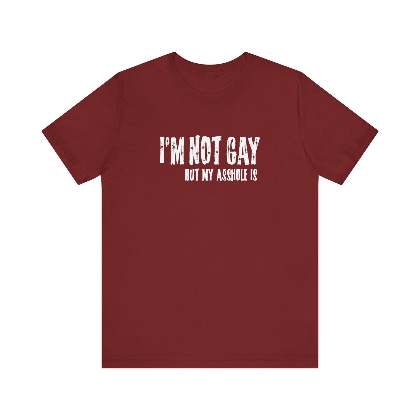 I'm Not Gay But My Asshole Is - Men's T-Shirt