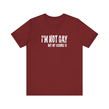 I'm Not Gay But My Asshole Is - Men's T-Shirt