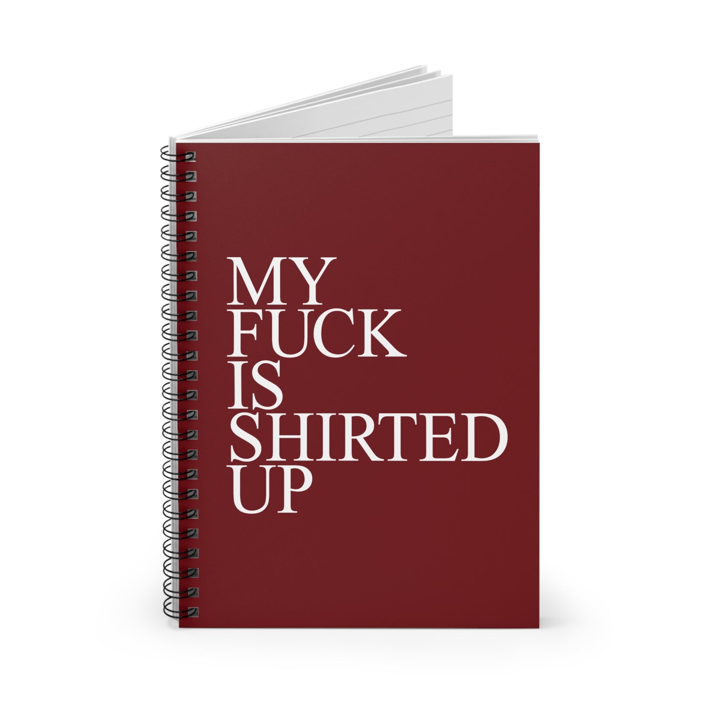 My Fuck Is Shirted Up - Spiral Notebook