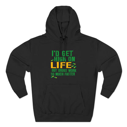 I'D Get High On Life But Drugs Work So Much Faster - Hoodie