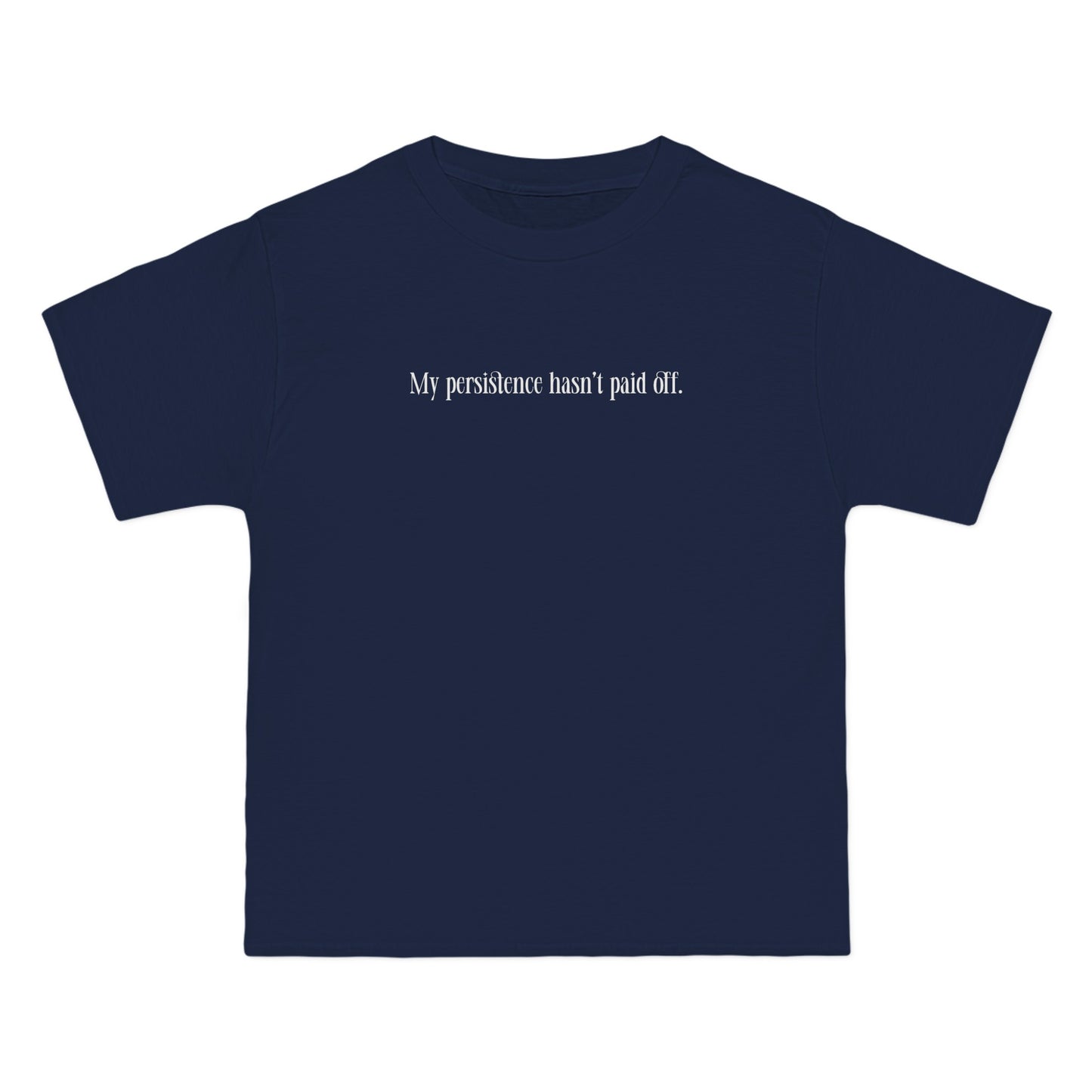 My Persistence Hasn't Paid Off - Men's Heavyweight T-Shirt