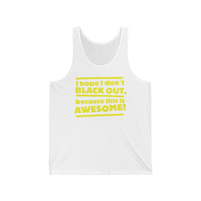 I Hope I Don't Black Out Because This Is Awesome!  - Unisex Tank