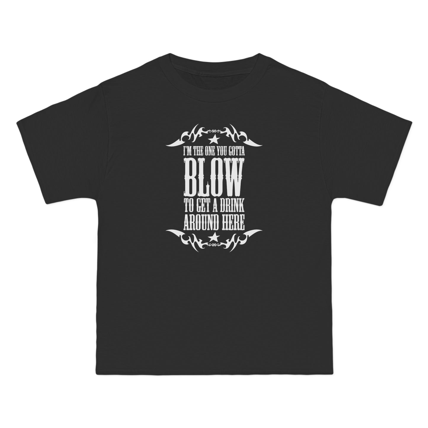 I'm The One You Gotta Blow To Get A Drink Around Here - Men's Heavyweight T-Shirt