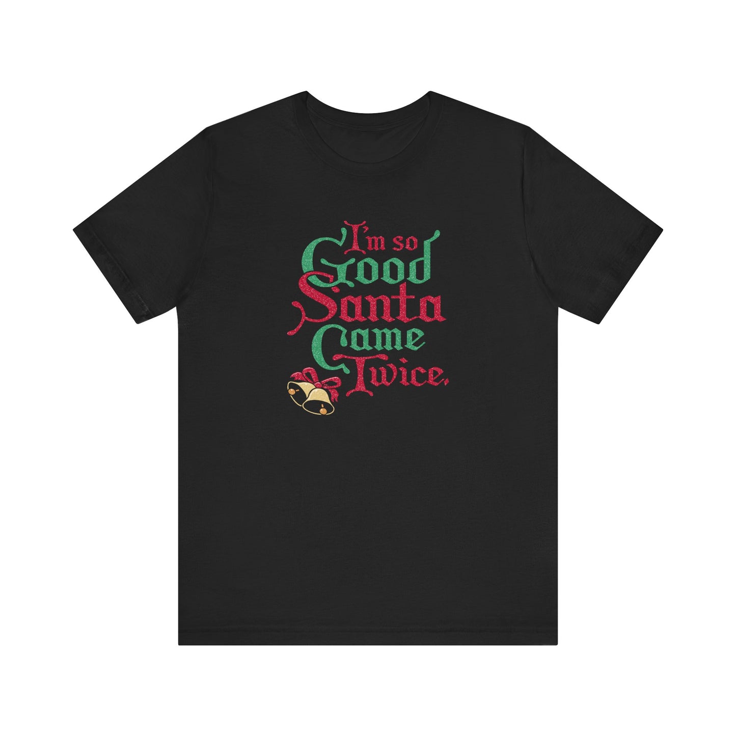 I'm So Good Santa Came Twice - Men's T-Shirt